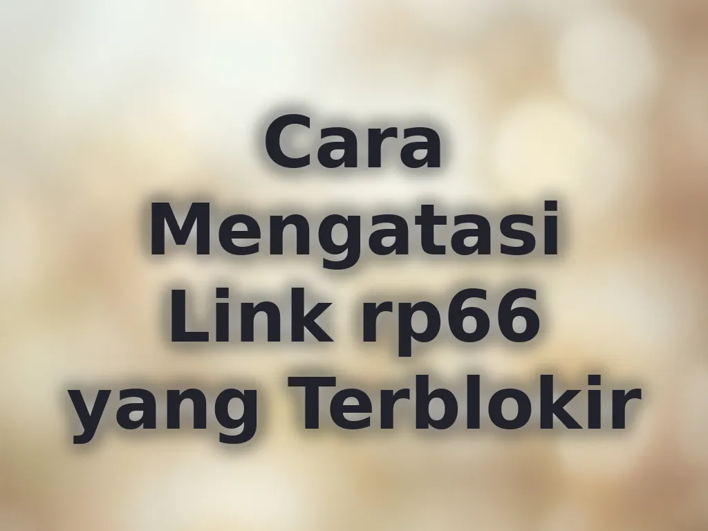 Cara Mengatasi Link rp66 yang Terblokir