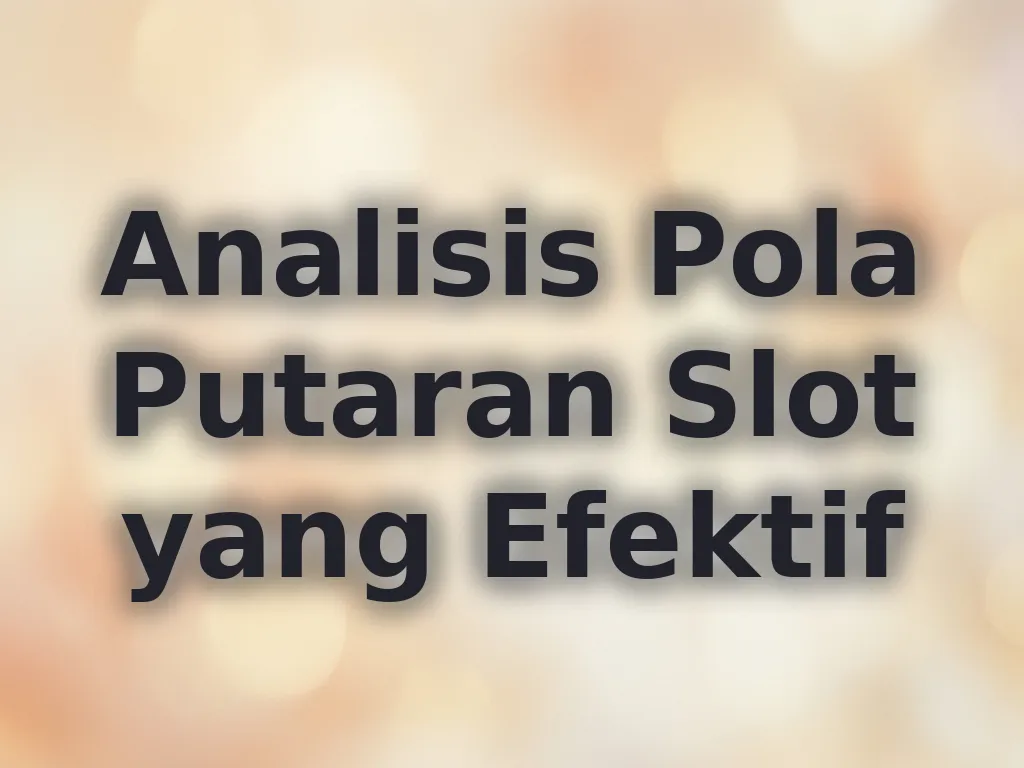 Analisis Pola Putaran Slot yang Efektif